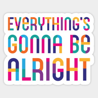 Everything's Gonna Be Alright Sticker